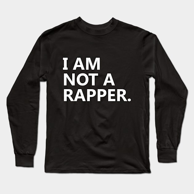 I am Not A Rapper Long Sleeve T-Shirt by Ramy Art